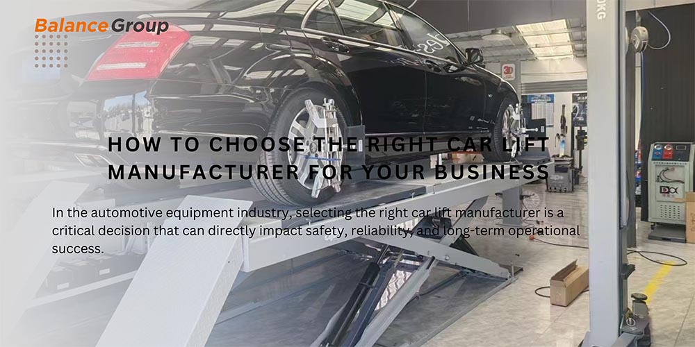 How to Choose the Right Car Lift Manufacturer for Your Business